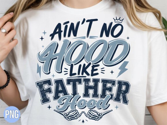 Ain’t No Hood Like Fatherhood PNG Shirt