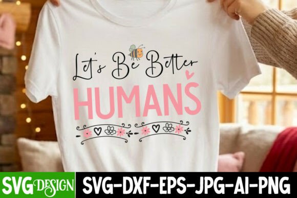 Let’s Be Better Humans SVG Design Free: A Versatile Resource for Creative Professionals
